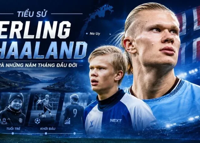 Tiểu Sử Erling Haaland – Hành Trình Của Cỗ Máy Ghi Bàn Na Uy