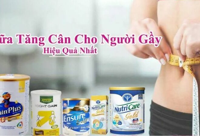 Sữa tăng cân cho người gầy hiệu quả và cách lựa chọn phù hợp